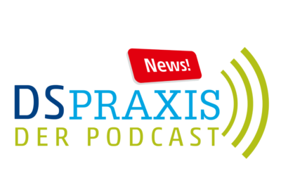 Datenschutz PRAXIS - Der NEWS-Podcast